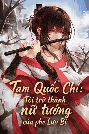 [Tam Quốc Chí] Tôi trở thành nữ tướng của phe Lưu Bị cover