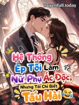 Hệ Thống Ép Tôi Làm Nữ Phụ Ác Độc, Nhưng Tôi Chỉ Biết Tấu Hài cover