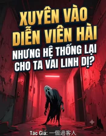 Xuyên Vào Diễn Viên Hài Nhưng Hệ Thống Lại Cho Ta Vai Linh Dị? cover