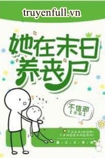 Cô Ấy Nuôi Tang Thi Ở Mạt Thế cover