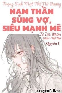 (Quyển 1) Trọng Sinh Mạt Thế Nữ Vương: Nam Thần Sủng Vợ, Siêu Mạnh Mẽ cover